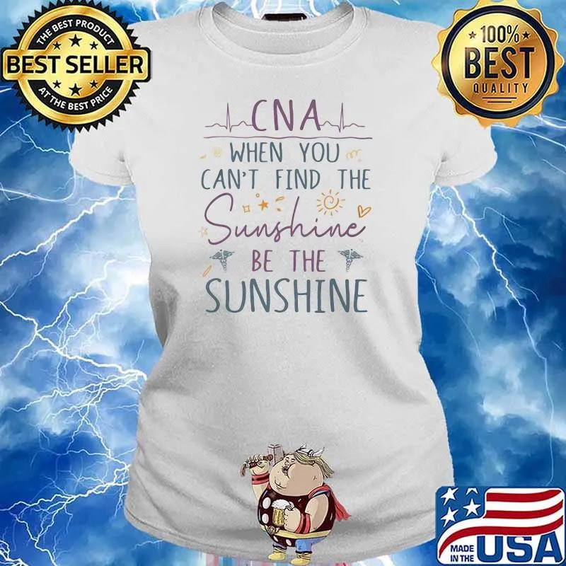 Cna When You Can’t Find The Sunshine Be The Sunshine Logo Emt Shirt Ladies tee