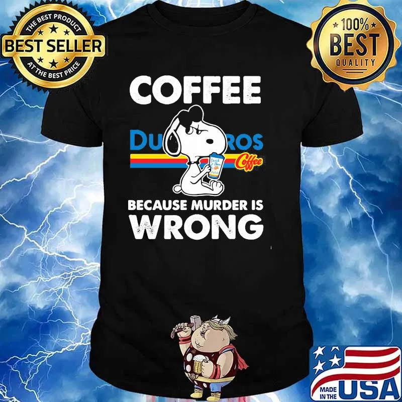 Coffee Dutch Bros Because Murder Is Wrong Snoopy Shirt
