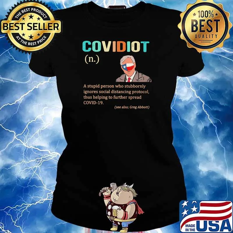 Covidiot Definition A Stupid Person Who Stubbornly Ignores Social Distancing Protocol Quote Greg Abbott Shirt Ladies tee