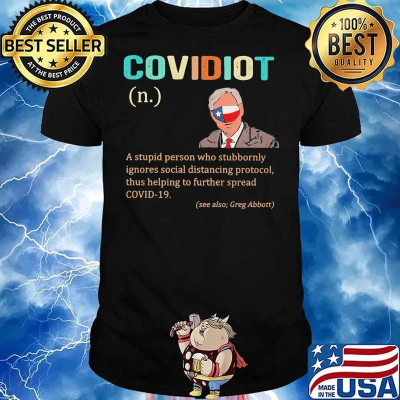Covidiot Definition A Stupid Person Who Stubbornly Ignores Social Distancing Protocol Quote Greg Abbott Shirt