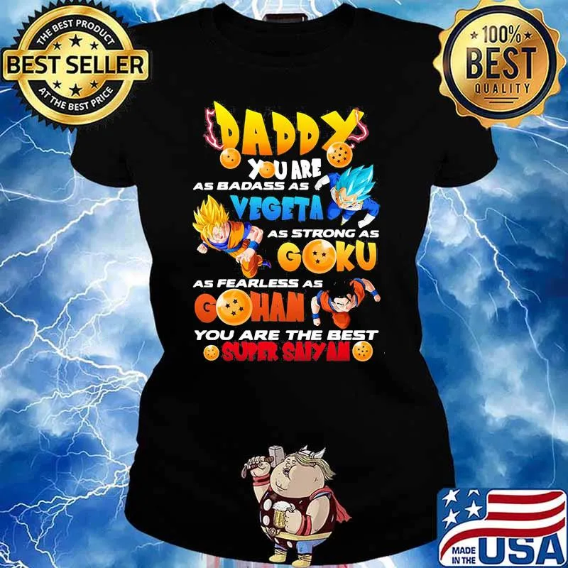 Daddy You Are As Badass As Vegeta As Strong As Goku As Fearless As Gohan You Are The Best Super Saiyan Dragon Ball Happy Father Day Shirt Ladies tee