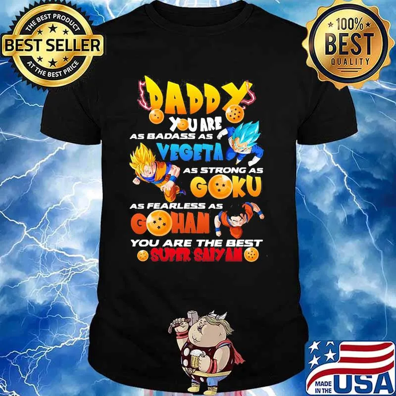 Daddy You Are As Badass As Vegeta As Strong As Goku As Fearless As Gohan You Are The Best Super Saiyan Dragon Ball Happy Father Day Shirt