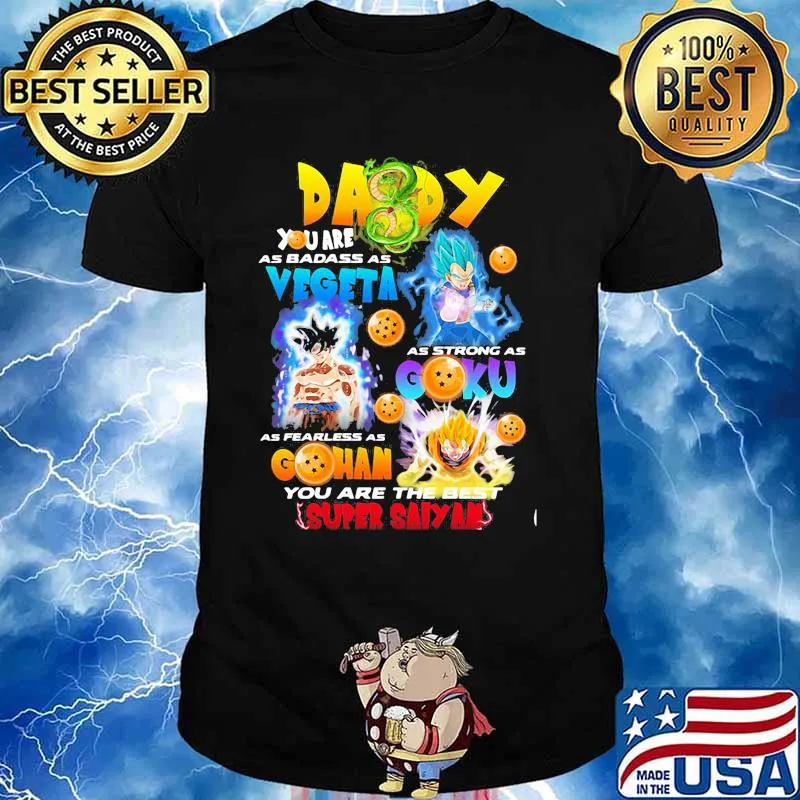 Daddy You Are As Badass As Vegeta As Strong As Goku As Fearless As Gohan You Are The Best Super Saiyan Dragon Ball Shirt