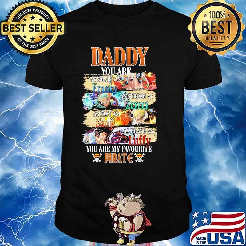 Daddy You Are As Smart As Franky As Strong As Zoro As Fast As Sanji As Brave As Luffy You Are My Favorite Pirate Happy Father Day Shirt