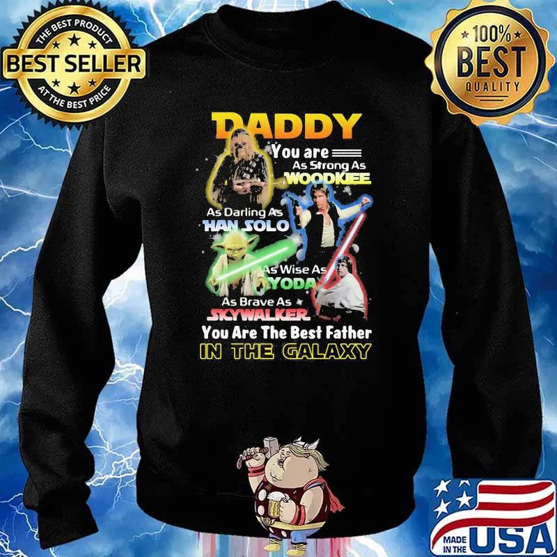 Daddy You Are As Strong As Wood Kee As Daring As Han Solo As Wise As Yoda You Are The Best Father In The Galaxy Shirt Sweater