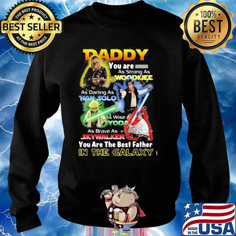 Daddy You Are As Strong As Woodkiee As Darling As Han Solo As Wise As Yoda As Brave As Skywalker You Are The Best Father In The Galaxy Shirt Sweater