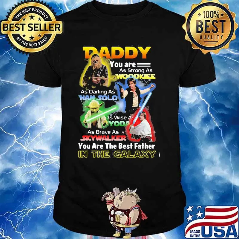 Daddy You Are As Strong As Woodkiee As Darling As Han Solo As Wise As Yoda As Brave As Skywalker You Are The Best Father In The Galaxy Shirt