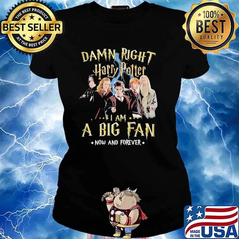 Damn Right Harry Potter I Am A Big Fan Now And Forever Stars Shirt Ladies tee