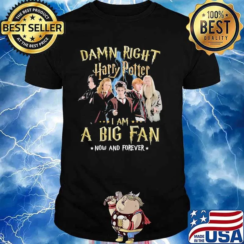 Damn Right Harry Potter I Am A Big Fan Now And Forever Stars Shirt