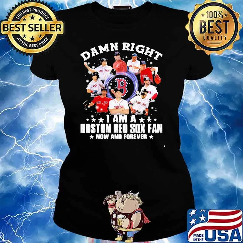 Damn Right I Am A Boston Red Sox Fan Now And Forever Stars Shirt Ladies tee