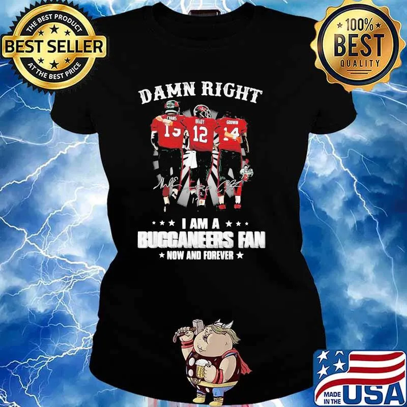 Damn Right I Am A Buccaneers Fan Now And Forever Signature Shirt Ladies tee