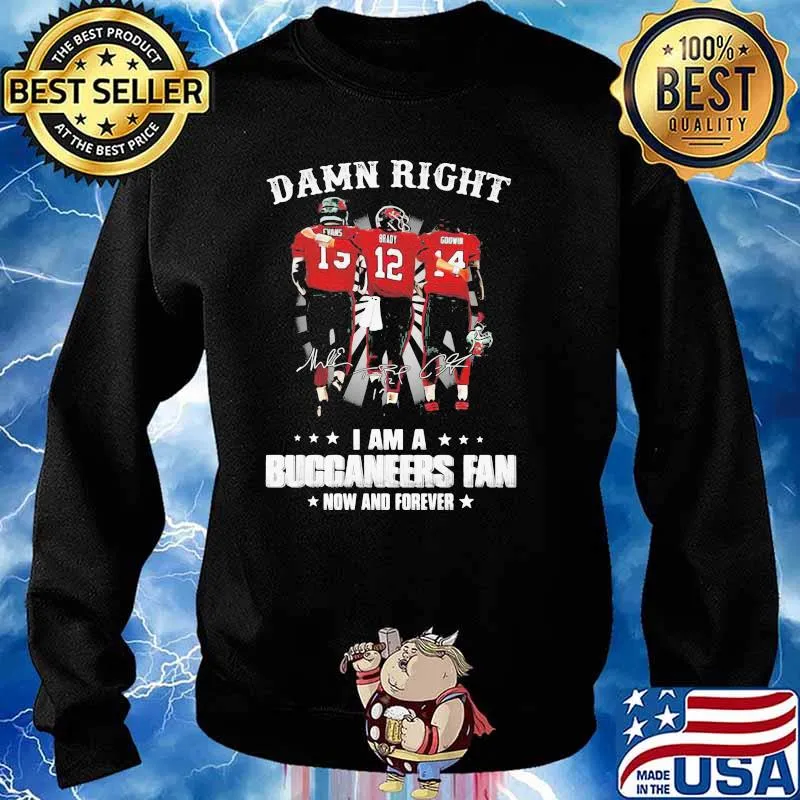 Damn Right I Am A Buccaneers Fan Now And Forever Signature Shirt Sweater