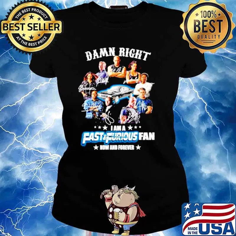 Damn right I am a Fast and Furious fan now and forever signature 2021 Ladies tee