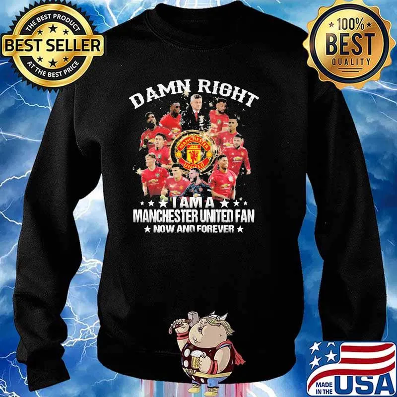 Damn Right I Am A Manchester United Fan Now And Forever Stars Shirt Sweater