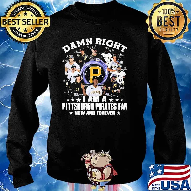 Damn Right I Am A Pittsburgh Pirates Fan Now And Forever Signature Shirt Sweater