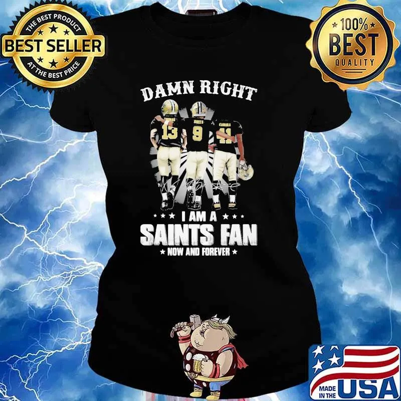 Damn Right I Am A Saints Fan Now And Forever Stars Shirt Ladies tee