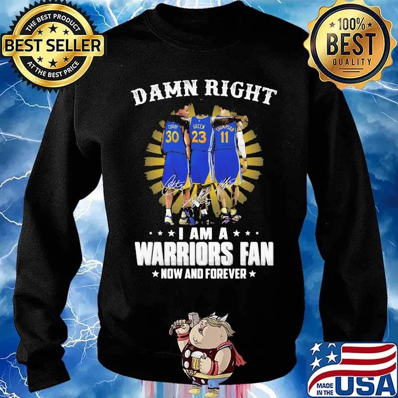 Damn Right I Am A Warriors Fan Now And Forever Signature Shirt Sweater