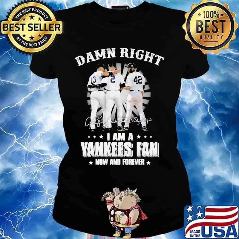 Damn Right I Am A Yankees Fan Now And Forever Signature Shirt Ladies tee
