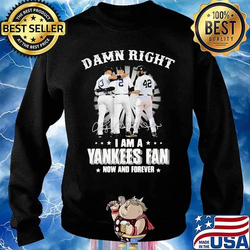 Damn Right I Am A Yankees Fan Now And Forever Signature Shirt Sweater