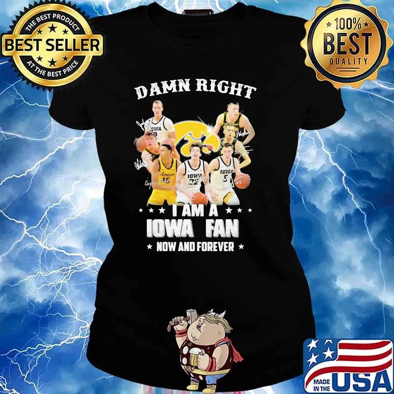 Damn Right I Am Iowa Fan Now And Forever Signature Shirt Ladies tee