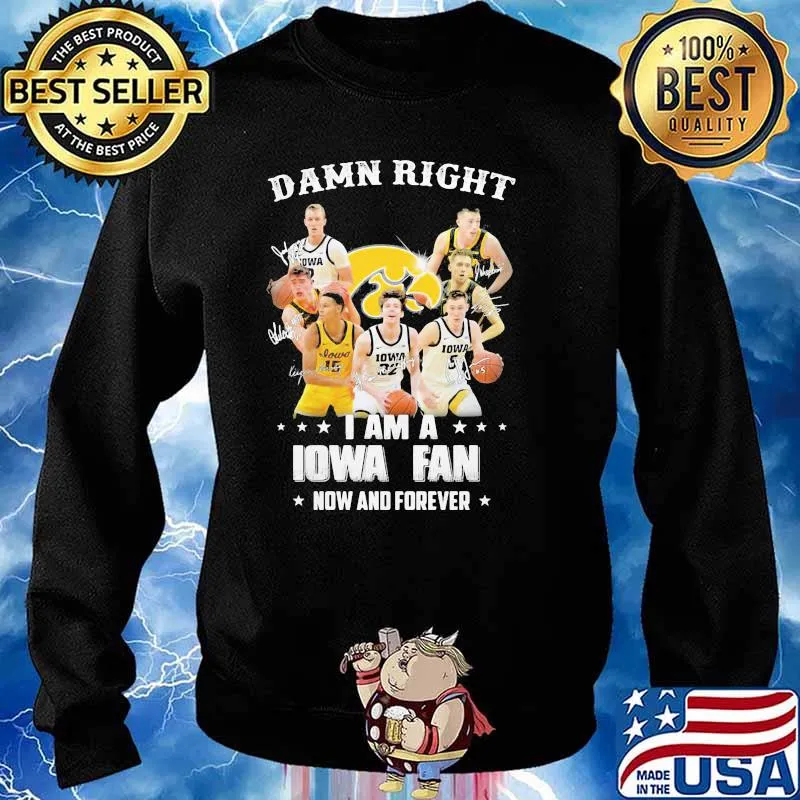 Damn Right I Am Iowa Fan Now And Forever Signature Shirt Sweater