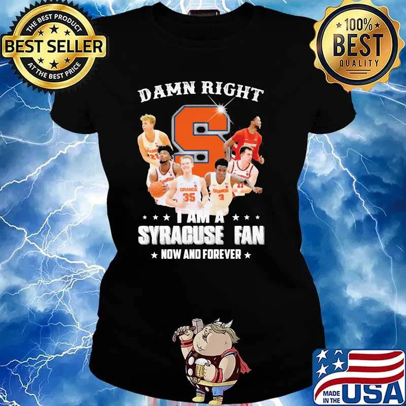 Damn Right I Am Syracuse Fan Now And Forever Shirt Ladies tee