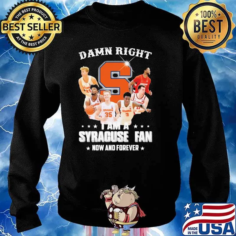 Damn Right I Am Syracuse Fan Now And Forever Shirt Sweater