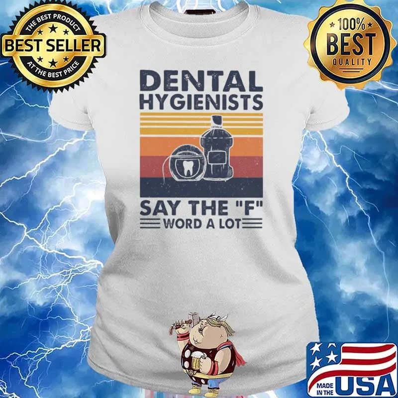 Dental Hygienists Say The F Word A Lot Vintage Shirt Ladies tee