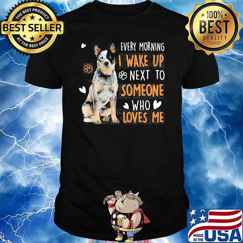 Dogs Every morning I wake up next to someone who loves me shirt
