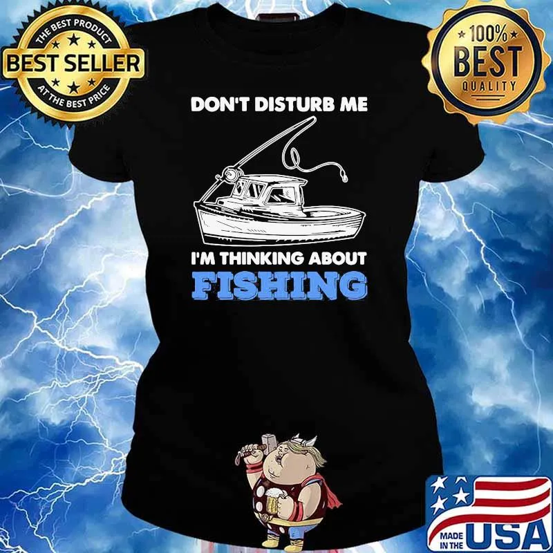 Don't Disturb Me Im Thinking About Fishing Shirt Ladies tee