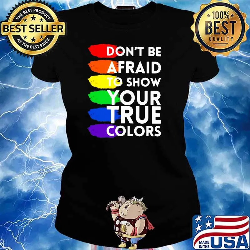 Don’t Be Afraid To Show Your True Colors Lgbt Shirt Ladies tee