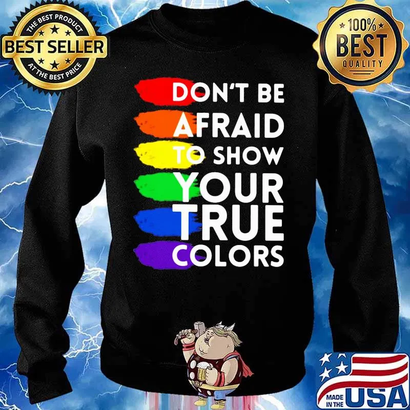 Don’t Be Afraid To Show Your True Colors Lgbt Shirt Sweater