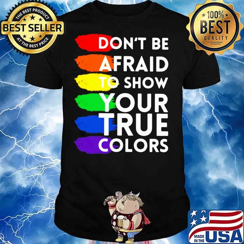 Don’t Be Afraid To Show Your True Colors Lgbt Shirt