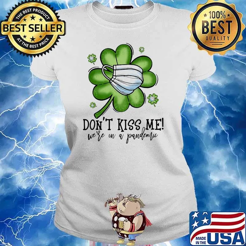 Don’t Kiss Me We’re In A Pandemic St Patrick’s Day Shirt Ladies tee