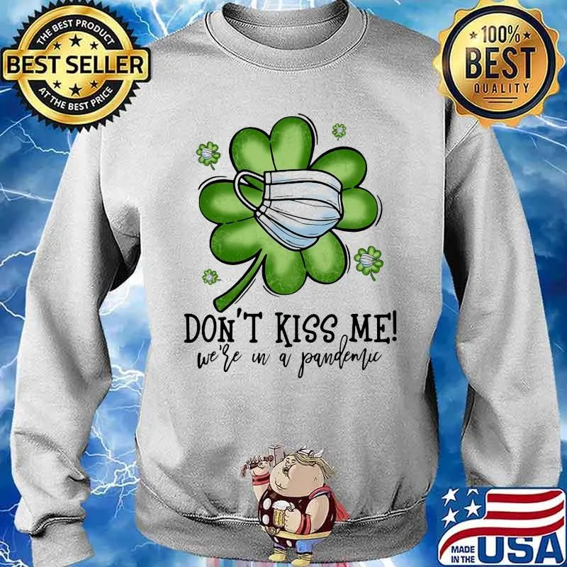 Don’t Kiss Me We’re In A Pandemic St Patrick’s Day Shirt Sweater