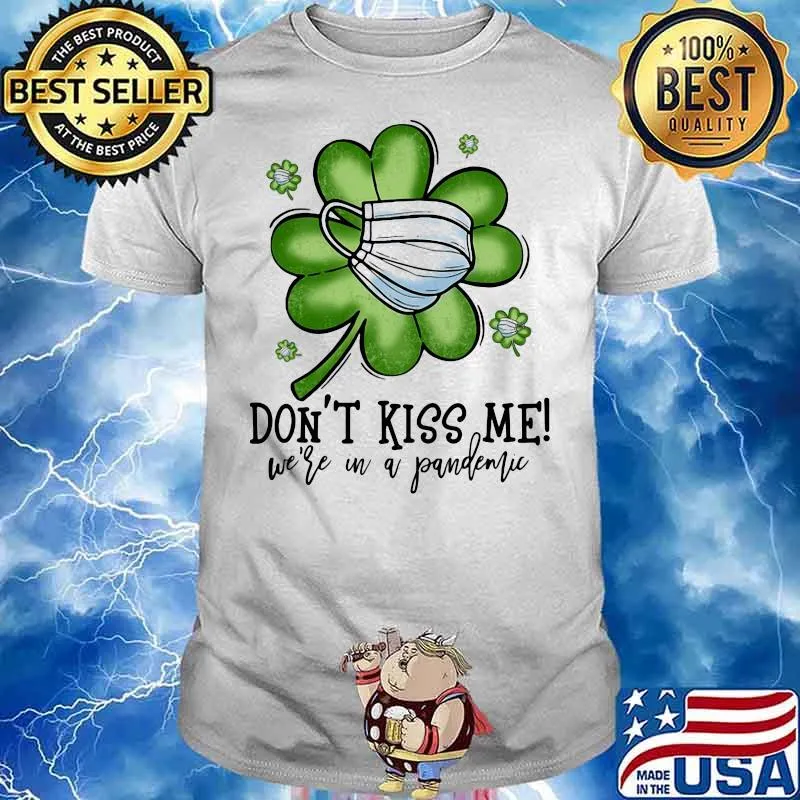 Don’t Kiss Me We’re In A Pandemic St Patrick’s Day Shirt