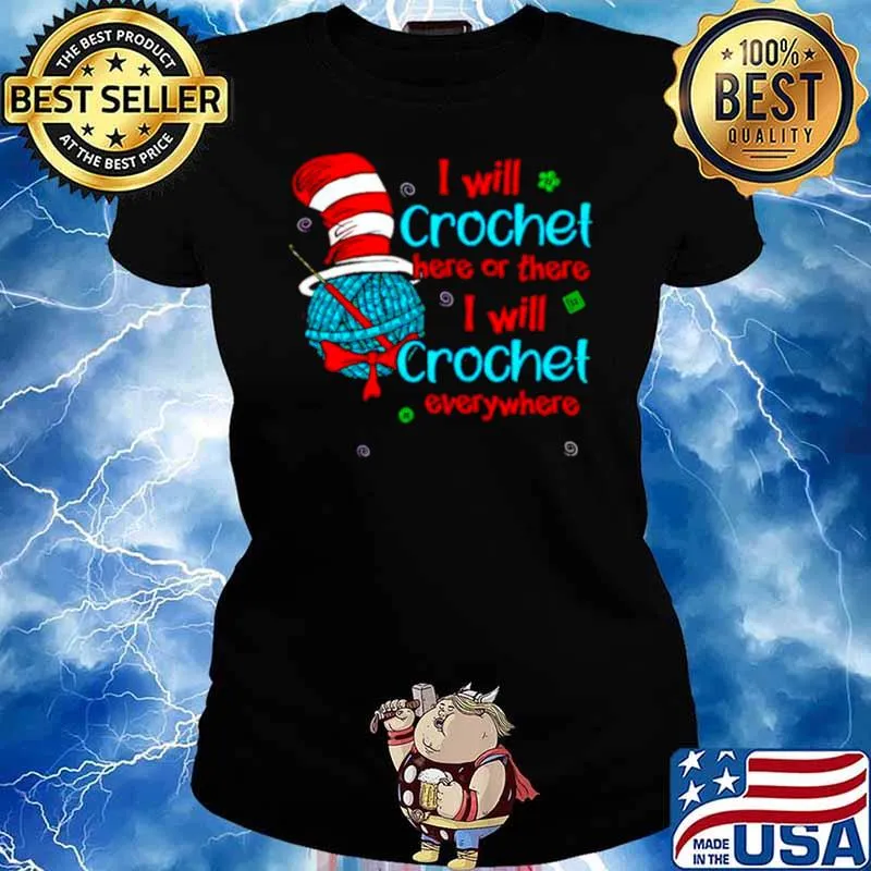 Dr Seuss I will crochet here or there I will crochet everywhere Ladies tee