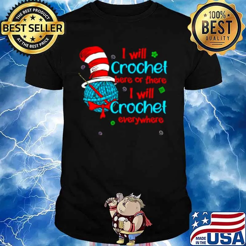 Dr Seuss I will crochet here or there I will crochet everywhere shirt