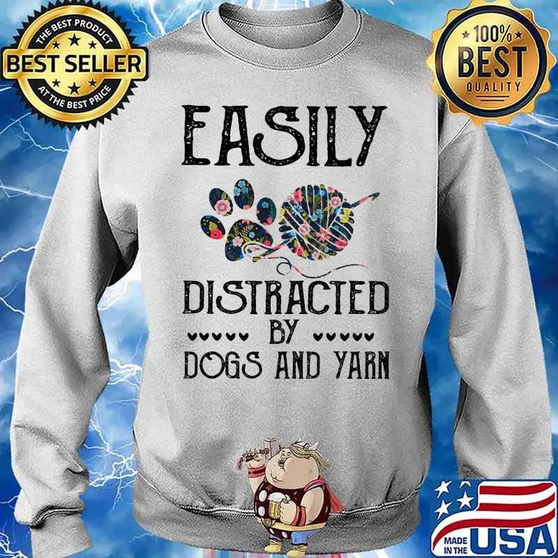 Easily Distracted By Dogs And Yarn Flowers Shirt Sweater