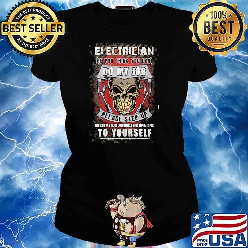 Electrician If You Think You Can Do My Job Please Step Up Or Keep Your Uneducated Opinions To Yourself Skull Shirt Ladies tee