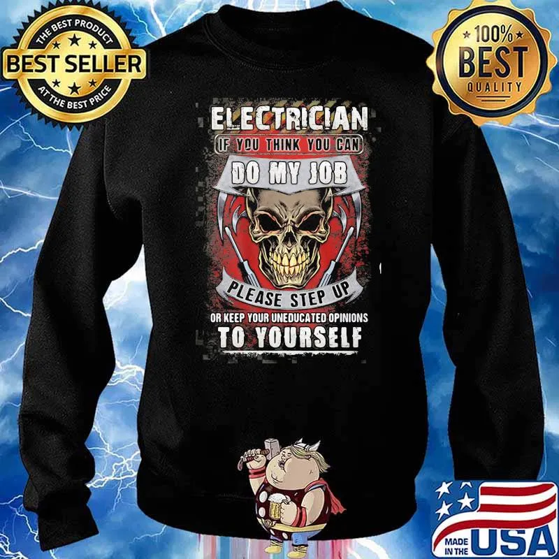 Electrician If You Think You Can Do My Job Please Step Up Or Keep Your Uneducated Opinions To Yourself Skull Shirt Sweater