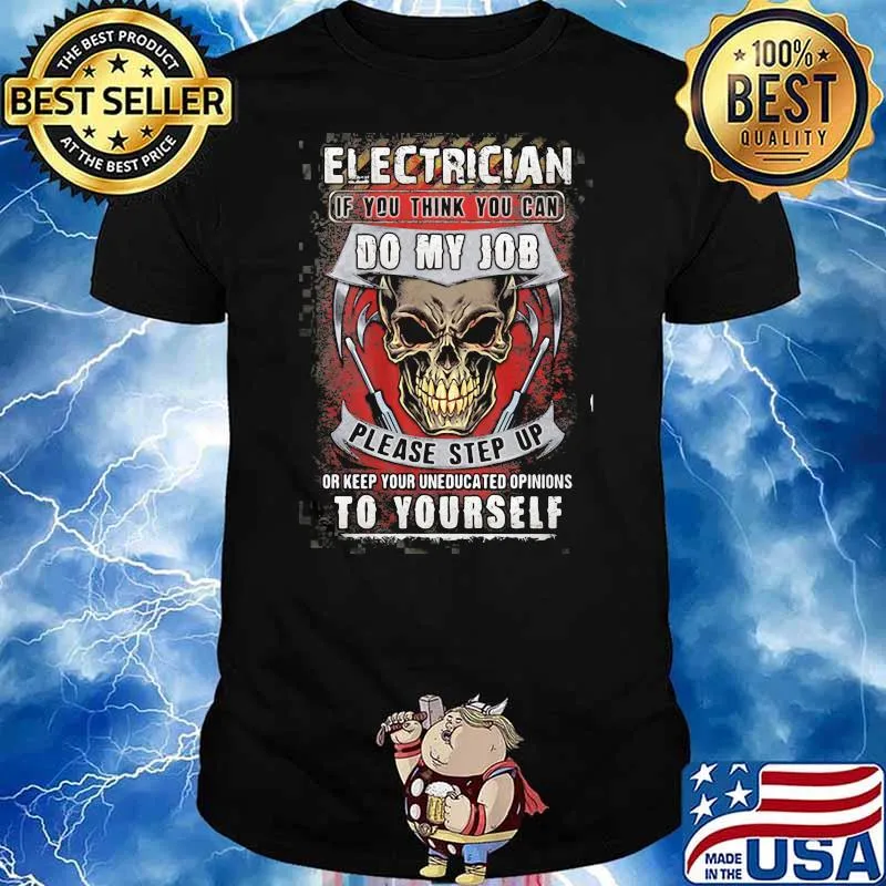 Electrician If You Think You Can Do My Job Please Step Up Or Keep Your Uneducated Opinions To Yourself Skull Shirt
