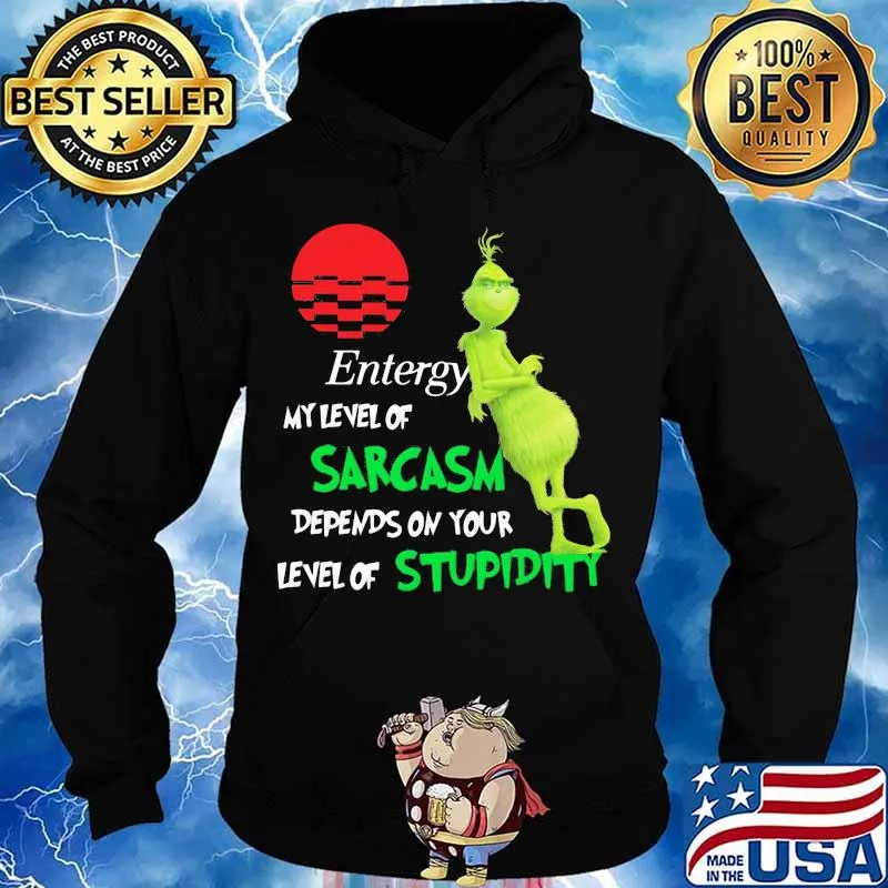 Entergy My Level Of Sarcasm Depends On Your Level Of Stupidity Grinch Shirt Hoodie