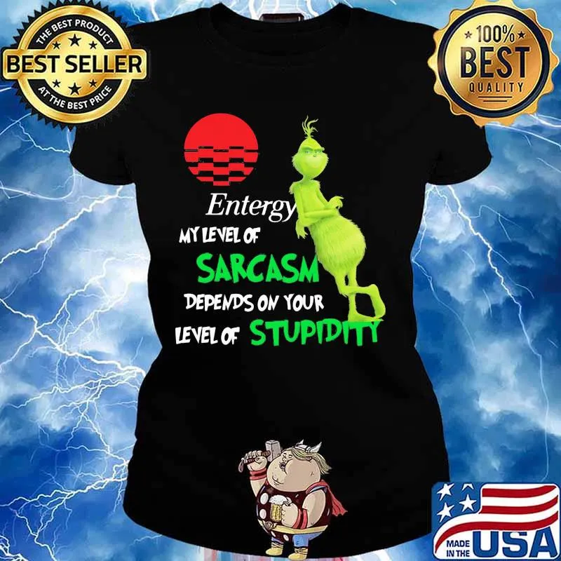 Entergy My Level Of Sarcasm Depends On Your Level Of Stupidity Grinch Shirt Ladies tee