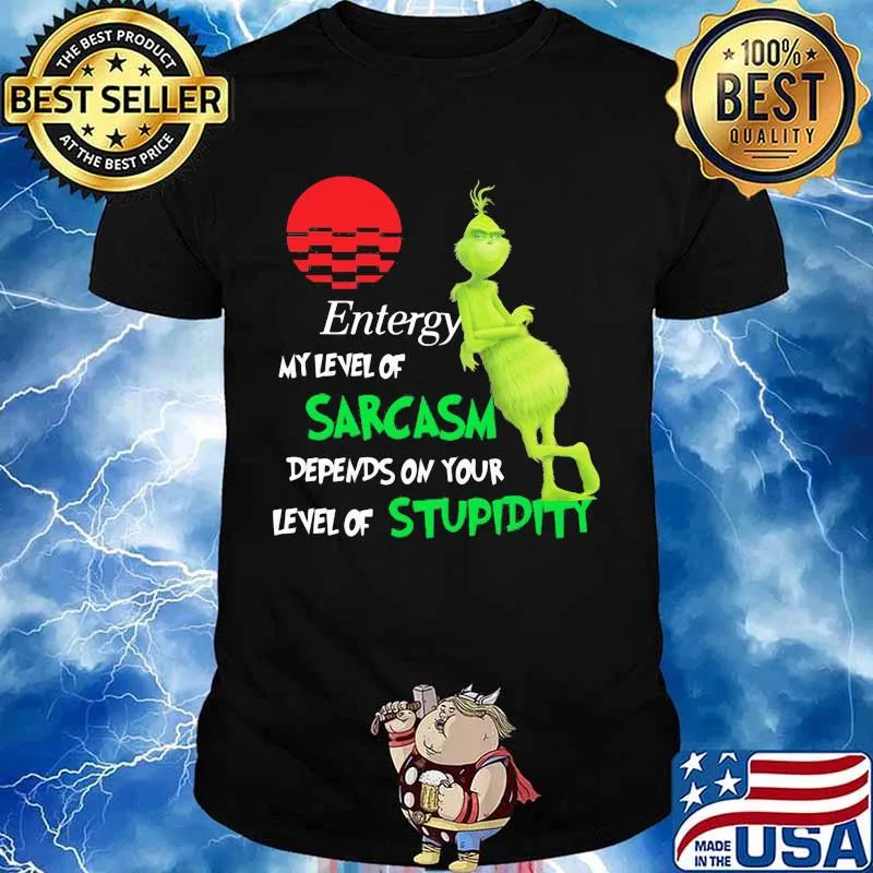Entergy My Level Of Sarcasm Depends On Your Level Of Stupidity Grinch Shirt