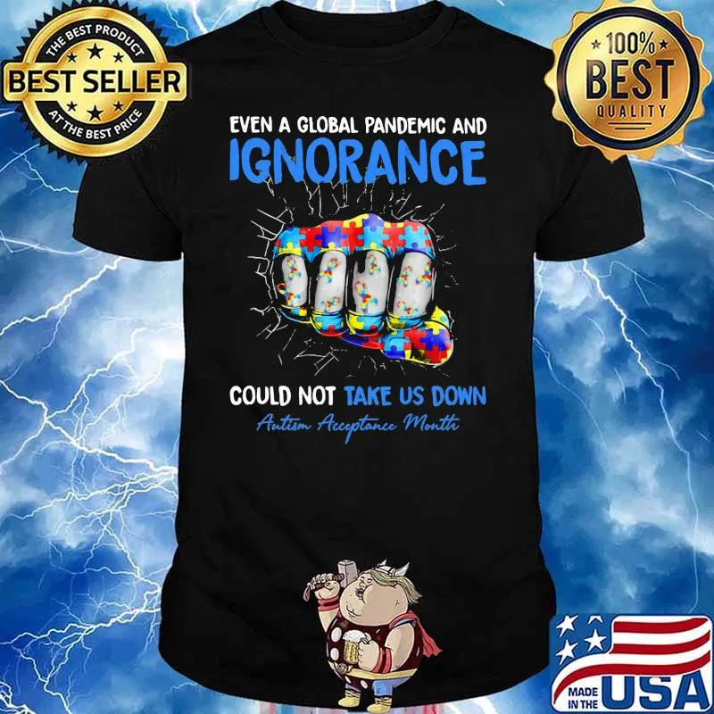 Even A Global Pandemic And Ignorance Could Not Take Us Down Autism Acceptance Month Shirt