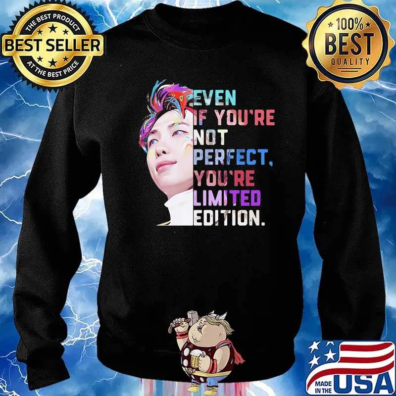 Even If You’re Not Perfect You’re Limited Edition Shirt Sweater