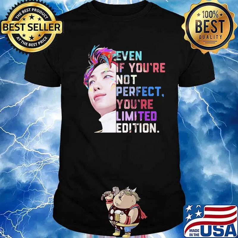Even If You’re Not Perfect You’re Limited Edition Shirt
