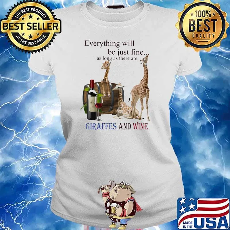Everything Will Be Just Fine As Long As There Are Giraffes And Wine Shirt Ladies tee