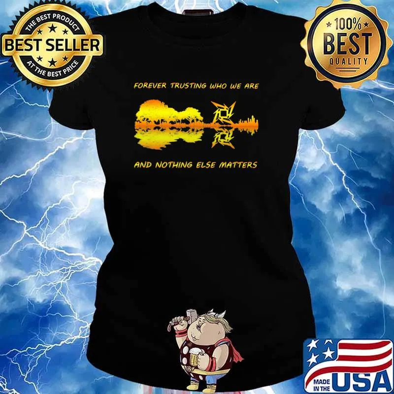 Forever Trusting Who We Are And Nothing Else Matters Guitar Metallica’s Music Shirt Ladies tee